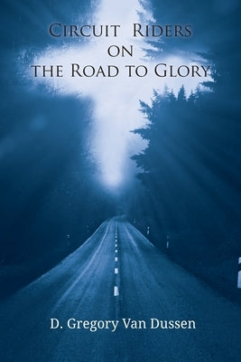 Circuit Riders on the Road to Glory by Van Dussen, D. Gregory