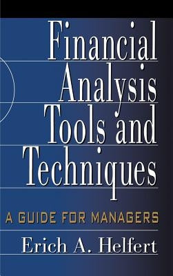 Financial Analysis Tools and Techniques: A Guide for Managers by Helfert, Erich