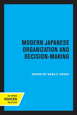 Modern Japanese Organization and Decision-Making by Vogel, Ezra F.