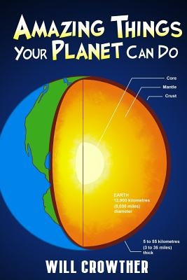 Amazing Things Your Planet Can Do by Crowther, Will