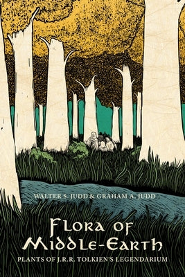 Flora of Middle-Earth: Plants of J.R.R. Tolkien's Legendarium by Judd, Walter S.