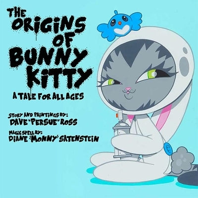 The Origins of Bunny Kitty: A Tale for All Ages by Ross, Dave Persue
