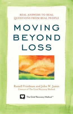 Moving Beyond Loss: Real Answers to Real Questions from Real People by Friedman, Russell