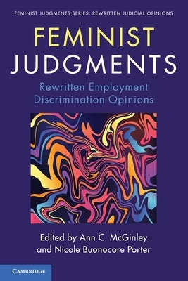 Feminist Judgments: Rewritten Employment Discrimination Opinions by McGinley, Ann C.