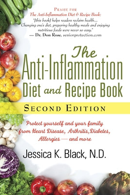 The Anti-Inflammation Diet and Recipe Book, Second Edition: Protect Yourself and Your Family from Heart Disease, Arthritis, Diabetes, Allergies, --And by Black, Jessica K.