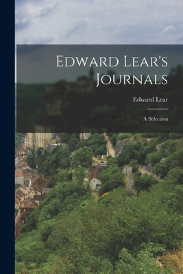 Edward Lear's Journals: a Selection by Lear, Edward 1812-1888
