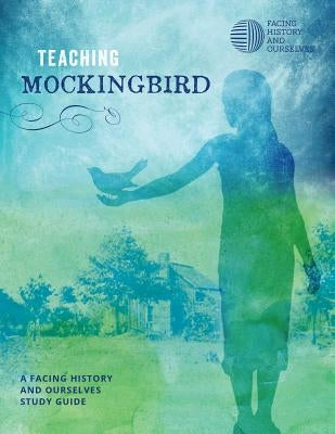 Teaching Mockingbird by Facing History and Ourselves