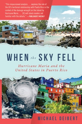 When the Sky Fell: Hurricane Maria and the United States in Puerto Rico by Deibert, Michael