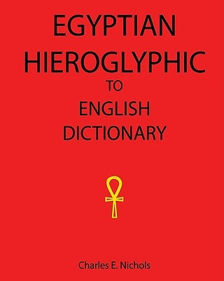 Egyptian Hieroglyphic To English Dictionary by Nichols, Charles E.