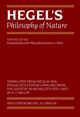 Hegel's Philosophy of Nature: Encyclopaedia of the Philosophical Sciences (1830), Part II by Miller, A. V.