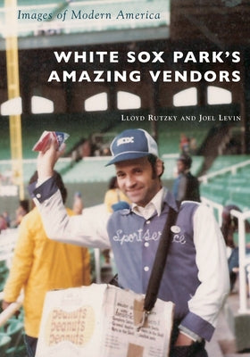 White Sox Park's Amazing Vendors by Rutzky, Lloyd