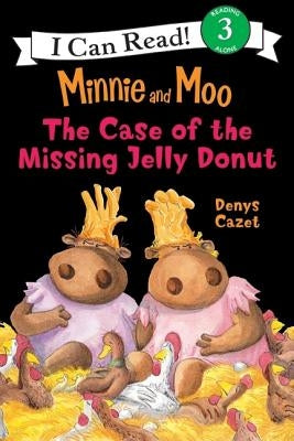 Minnie and Moo: The Case of the Missing Jelly Donut by Cazet, Denys