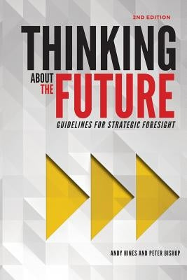 Thinking about the Future: Guidelines for Strategic Foresight by Hines, Andy