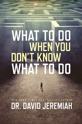 What to Do When You Don't Know What to Do by Jeremiah, David