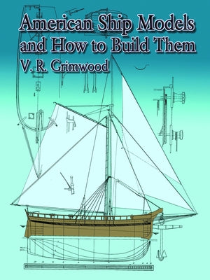 American Ship Models and How to Build Them by Grimwood, V. R.