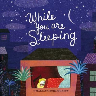 While You Are Sleeping: (Bedtime Books for Kids, Wordless Bedtime Stories for Kids) by Johnson, Mariana Ruiz