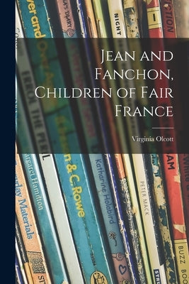 Jean and Fanchon, Children of Fair France by Olcott, Virginia