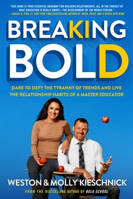 Breaking Bold: Dare to Defy the Tyranny of Trends and Live Therelationshiphabits of a Master Educator: Breaking Bold: Dare to Defy the Tyranny of Tren by Kieschnick, Weston