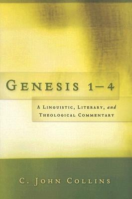 Genesis 1-4: A Linguistic, Literary, and Theological Commentary by Collins, Clifford John