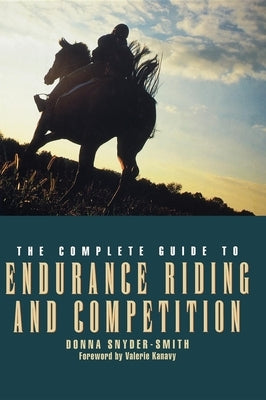 The Complete Guide to Endurance Riding and Competition by Snyder-Smith, Donna