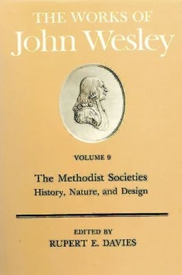 The Works of John Wesley Volume 9: The Methodist Societies - History, Nature, and Design by Davies, Rupert E.