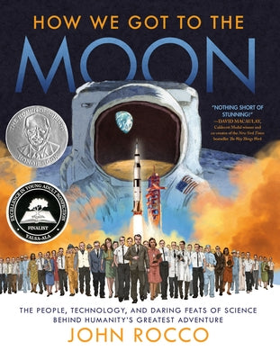 How We Got to the Moon: The People, Technology, and Daring Feats of Science Behind Humanity's Greatest Adventure by Rocco, John