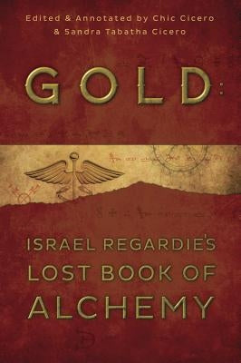 Gold: Israel Regardie's Lost Book of Alchemy by Regardie, Israel