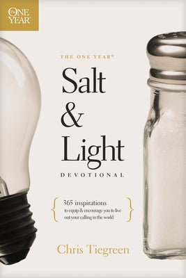 The One Year Salt and Light Devotional: 365 Inspirations to Equip and Encourage You to Live Out Your Calling in the World by Tiegreen, Chris