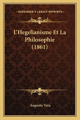 L'Hegelianisme Et La Philosophie (1861) by Vera, Augusto