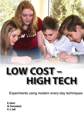 Low Cost - High Tech: Experiments using modern every-day techniques by Eckert, Bodo