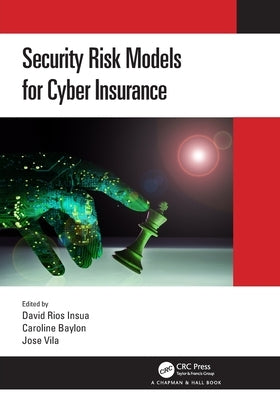 Security Risk Models for Cyber Insurance by Rios Insua, David