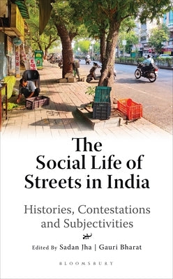 The Social Life of Streets in India: Histories, Contestations and Subjectivities by Jha, Sadan