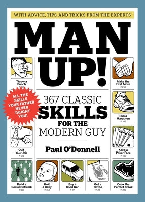 Man Up!: 367 Classic Skills for the Modern Guy by O'Donnell, Paul