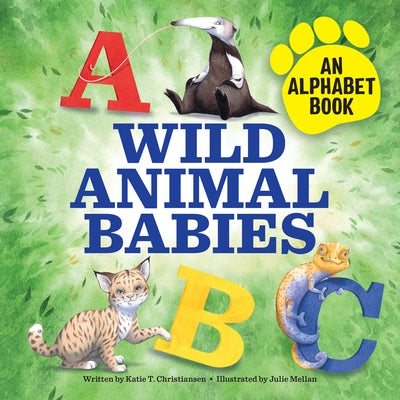 Wild Animal Babies: An Alphabet Book by Christiansen, Katie T.