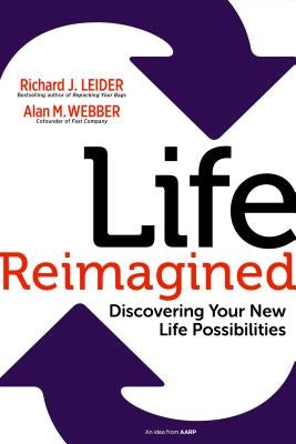 Life Reimagined: Discovering Your New Life Possibilities by Leider, Richard J.