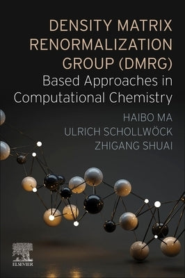 Density Matrix Renormalization Group (Dmrg)-Based Approaches in Computational Chemistry by Ma, Haibo