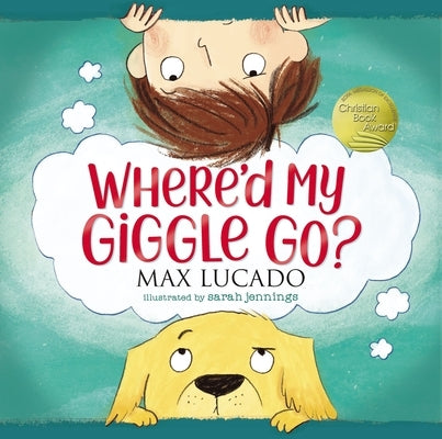 Where'd My Giggle Go? by Lucado, Max