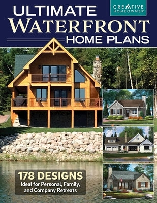 Ultimate Waterfront Home Plans: 179 Designs Ideal for Personal, Family, Company Retreats by Design America Inc