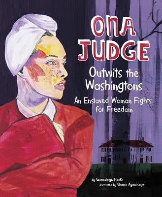 Ona Judge Outwits the Washingtons: An Enslaved Woman Fights for Freedom by Hooks, Gwendolyn