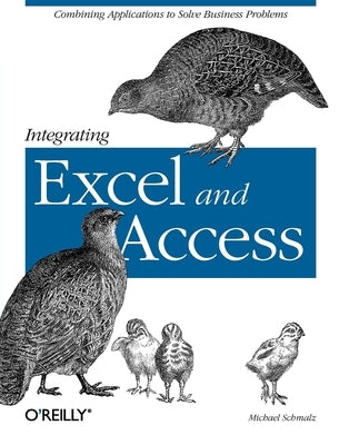 Integrating Excel and Access: Combining Applications to Solve Business Problems by Schmalz, Michael