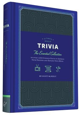 Ultimate Book of Trivia: The Essential Collection of Over 1,000 Curious Facts to Impress Your Friends and Expand Your Mind by McNeely, Scott