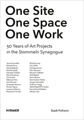 One Site. One Space. One Work.: 30 Years of Art Projects in the Stommeln Synagogue by Synagoge Stommeln--Stadt Pulheim