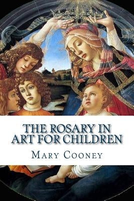 The Rosary in Art for Children by Cooney, Mary L.