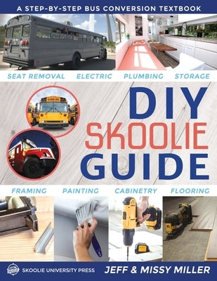 DIY Skoolie Guide: A Step-By-Step Bus Conversion Textbook by Miller, Jeff