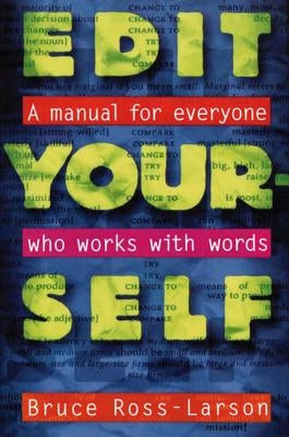 Edit Yourself: A Manual for Everyone Who Words with Words by Ross-Larson, Bruce