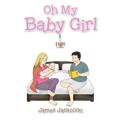 Oh My Baby Girl by Jaskolski, James