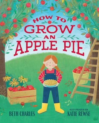 How to Grow an Apple Pie by Charles, Beth
