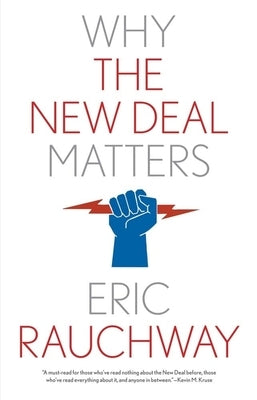 Why the New Deal Matters by Rauchway, Eric