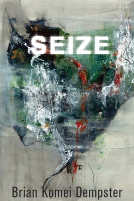 Seize by Dempster, Brian Komei