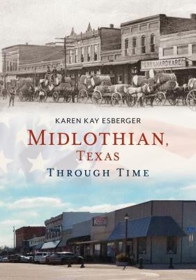 Midlothian, Texas Through Time by Esberger, Karen Kay